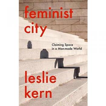Feminist City: Claiming Space in a Man-Made World