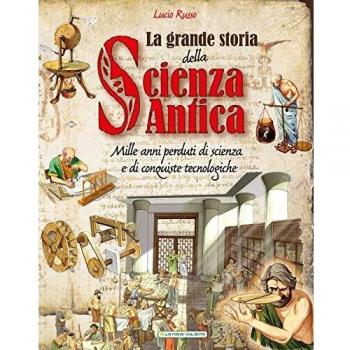 La grande storia della scienza antica. Ediz. a colori