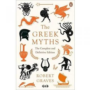 The Greek Myths. The Complete And Definitive: The Complete and Definitive Edition