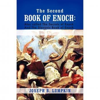 The Second Book of Enoch: 2 Enoch - Secrets of Enoch and Slavonic Enoch Translated by Joseph B. Lumpkin
