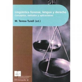 Lingüística Forense, Lengua Y Derecho: Conceptos Métodos Y Aplicaciones