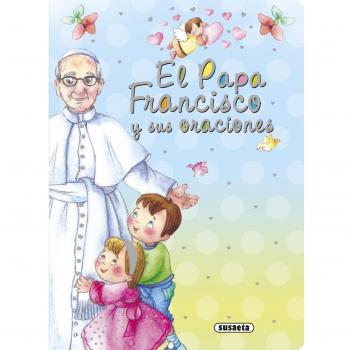 El Papa Francisco y sus Oraciones