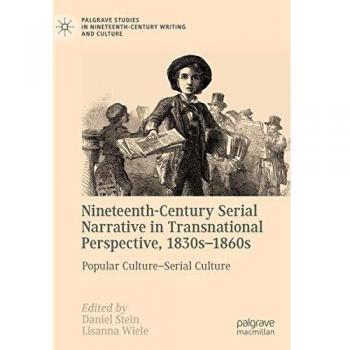 Nineteenth-Century Serial Narrative in Transnational Perspective, 1830s-1860s: Popular Culture-Serial Culture