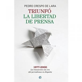 Triunfó la libertad de prensa: 1977-2000. La transición sin ira del periodismo en España