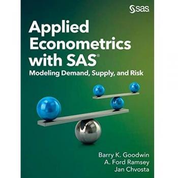 Applied Econometrics with SAS: Demand, Supply, and Risk Modeling by Barry K. Goodwin