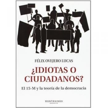 ¿Idiotas O Ciudadanos? El 15-M Y La Teoría De La Democracia