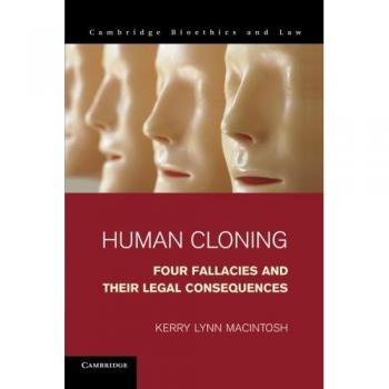 Clonación Humana: Cuatro Falacias y sus Consecuencias Legales (Bioética y Derecho de Cambridge, Volumen 21)