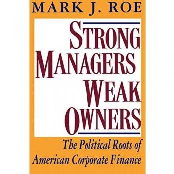 Strong Managers, Weak Owners: The Political Foundations of American Corporate Finance