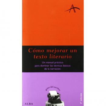 Cómo mejorar un texto literario: Un manual práctico para dominar las técnicas básicas de la narración