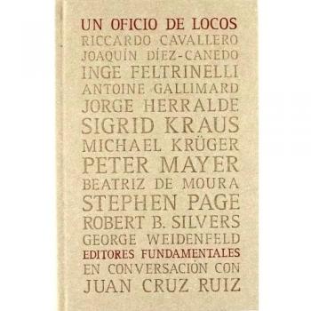 Un oficio de locos: editores fundamentales en conversación con Juan Cruz Ruiz