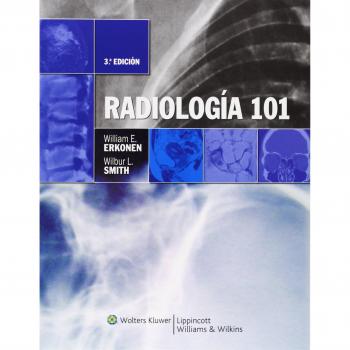Radiología 101 - William E. Erkonen; Wilbur S. Smith