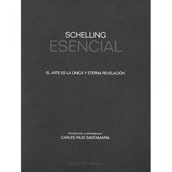 Schelling Esencial: El arte es la única y eterna revelación