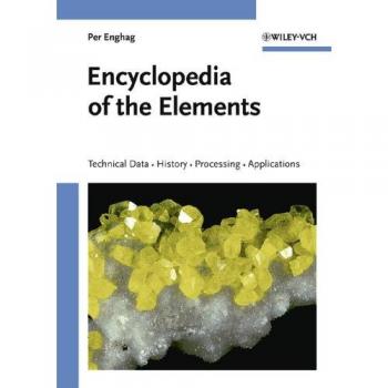 Comprehensive Encyclopedia of Elements: Technical Data, History, Processing & Applications