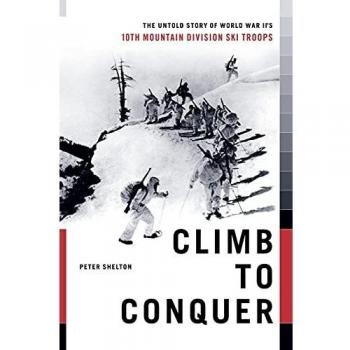 Climb to Conquer: The Untold Story of WWII's 10th Mountain Division