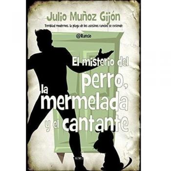 El Misterio Del Perro, La Mermelada Y El Cantante - Julio Muñoz Gijón