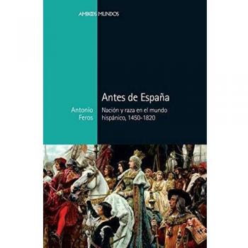 Antes de España: Nación y raza en el mundo hispánico, 1450-1820