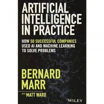 Inteligencia Artificial en Práctica: Cómo 50 Empresas Exitosas Usaron IA y Aprendizaje Automático para Resolver Problemas