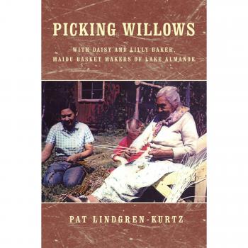 Recolección de Sauces: Con Daisy y Lilly Baker, Cesteras Maidu de Lake Almanor - Edición en Rústica