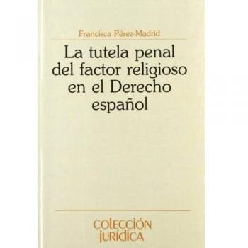La tutela penal del factor religioso en el derecho penal