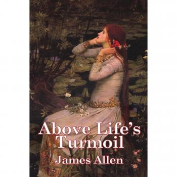 Above Life's Turmoil: A Guide to Inner Peace and Resilience by James Allen