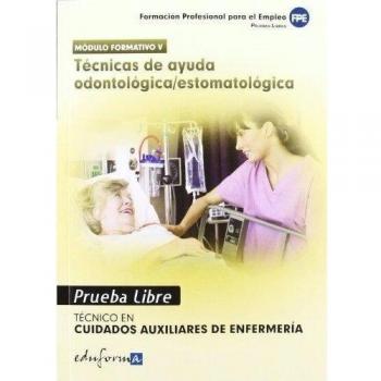 Pruebas Libres Para La Obtención Del Título De Técnico De Cuidados Auxiliares De Enfermería: Técnicas De Ayuda Odontológica/Estomatológica. Ciclo ... De En...