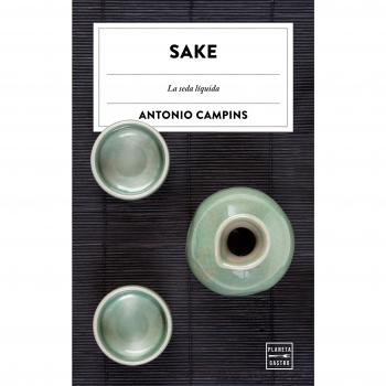 Sake: La seda líquida - Antonio Campins Chaler