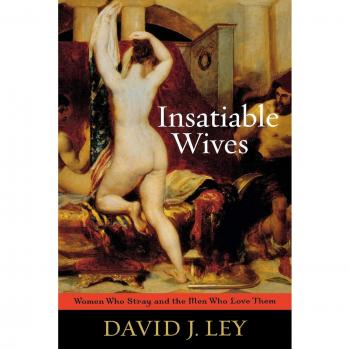 Insatiable Wives: Women Who Stray and the Men Who Love Them - David J. Ley