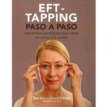 EFT Tapping Step by Step: An Amazing Technique to Heal Body and Mind