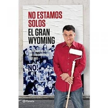 No estamos solos: Un retrato de gente que está cambiando este país - El Gran Wyoming