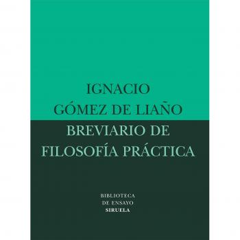 Breviario de filosofía práctica: 28 - Ignacio Gómez De Liaño