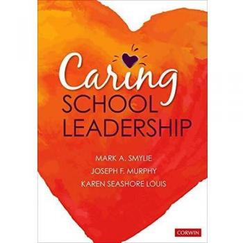 Caring School Leadership by Mark A. Smylie (Corwin Press)