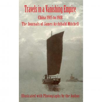 Viajes en un Imperio Desvanecido: China 1915 a 1918 - Los Diarios de James Archibald Mitchell (tapa dura)