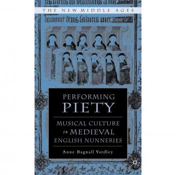 Performing Piety: Musical Culture in Medieval English Nunneries