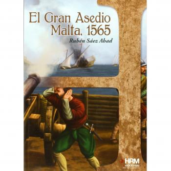 El Gran Asedio: Malta, 1565 - Rubén Sáez Abad