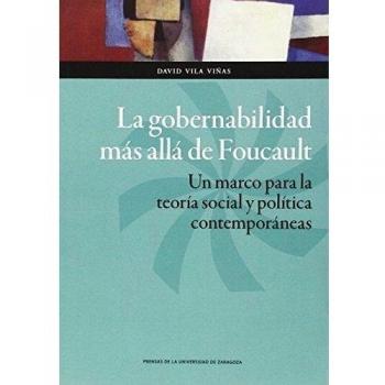 La gobernabilidad más allá de Foucault. Un marco para la teoría social y política contemporáneas