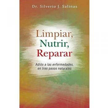 Limpiar, Nutrir, Reparar: Adios a Las Enfermedades, En Tres Pasos Naturales