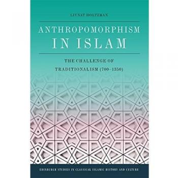 Anthropomorphism in Islam: The Challenge of Traditionalism