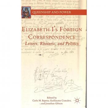 Elizabeth I's Foreign Correspondence: Letters, Rhetoric, and Politics