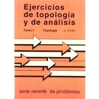 Ejercicios De Topología Y De Análisis: Tomo 1