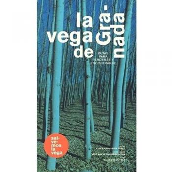 La vega de Granada: Rutas para perderse y encontrarse