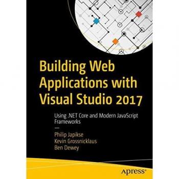 Building Web Applications with Visual Studio 2017: Using .NET Core and Modern JavaScript Frameworks