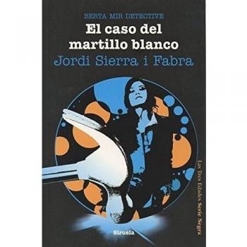 El caso del martillo blanco. Berta Mir detective: 9