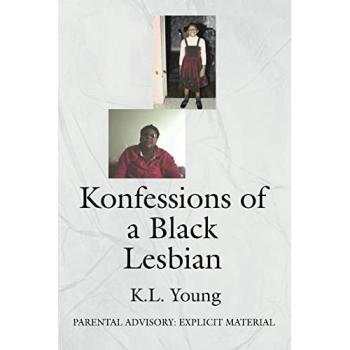 Konfessions of a Black Lesbian: Explicit Parental Advisory Edition by K. L. Young