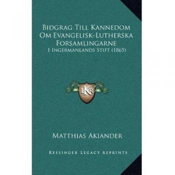 Bidgrag Till Kannedom Om Evangelisk-Lutherska Forsamlingarne: I Ingermanlands Stift