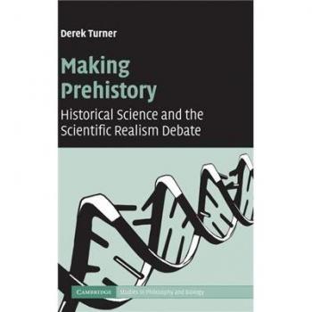 Prehistoria en Acción: Ciencia Histórica y el Debate del Realismo Científico (Estudios de Cambridge en Filosofía y Biología)