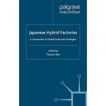 Japanese Hybrid Factories: A Comparison of Global Production Strategies