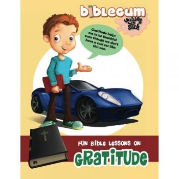 Lecciones Bíblicas Divertidas sobre la Gratitud: Valores que Permanecen (BibliaGoma, Volumen 2)
