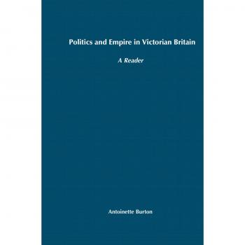 Politics and Empire in Victorian Britain: A Reader