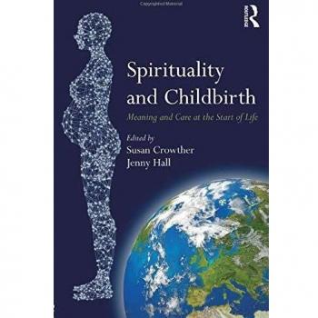 Spirituality and Childbirth: Meaning and Care at the Start of Life
