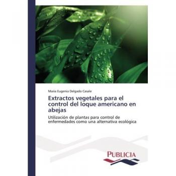 Extractos vegetales para el control del loque americano en abejas: Utilización de plantas para control de enfermedades como una alternativa ecológica